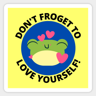 Don't Froget To Love Yourself | Cute Frog Pun Magnet